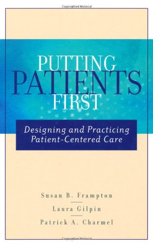 Download Putting Patients First: Designing and Practicing Patient-Centered Care (J-B AHA Press) Download Putting Patients First: Designing and Practicing Patient-Centered Care (J-B AHA Press)