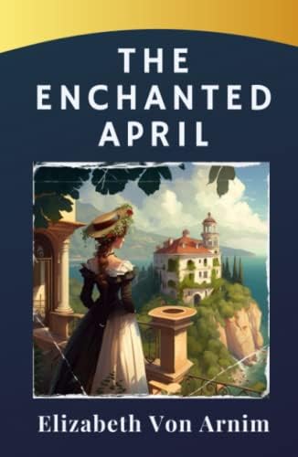 The Enchanted April: Von Arnim, Elizabeth: 9781438278360: Amazon