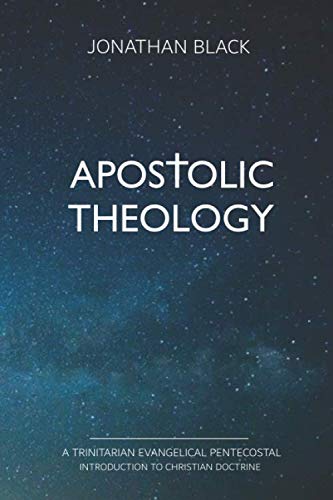 Apostolic Theology: A Trinitarian Evangelical Pentecostal Introduction to Christian Doctrine
