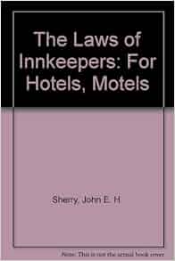 The Laws Of Innkeepers For Hotels Motels John E H
