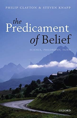 The Predicament of Belief: Science, Philosophy, And Faith: Science, Philosophy, Faith Paperback – 12 July 2013