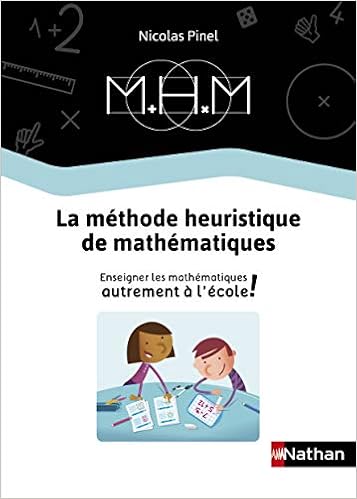 La Méthode Heuristique de Mathématiques - Le guide de la méthode, by Nicolas Pinel