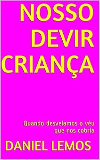 Livro NOSSO DEVIR CRIANÇA: Quando desvelamos o véu que nos cobria