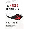 The Naked Communist: Exposing Communism and Restoring Freedom (Freedom in America) (Volume 2)