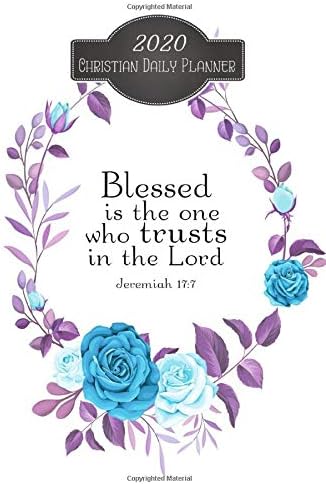 Christian Daily Planner 2020 Blessed Is The One Who Trusts In The Lord: 2020  6 x 9 Inches Monthly Daily Planner Calendar Schedule Organizer Christian Quote Bible   Verse