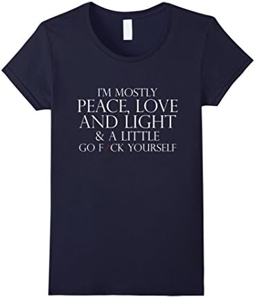Womens I Am Mostly Peace Love And Light And Go Fuc Yourself T-shirt Small Navy