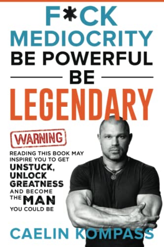 F*CK MEDIOCRITY: BE POWERFUL BE LEGENDARY
