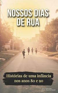Livro Nossos Dias de Rua: Histórias de uma infância nos anos 80 e 90
