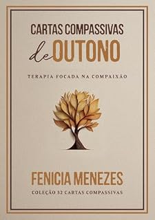 Livro Cartas Compassivas de Outono: Terapia focada na Compaixão (Coleção 52 Cartas Compassivas Livro 2)