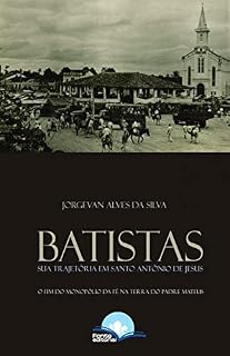 Livro BATISTAS: Sua Trajétória e o Fim do Monopólio da Fé na Terra do Padre Mateus