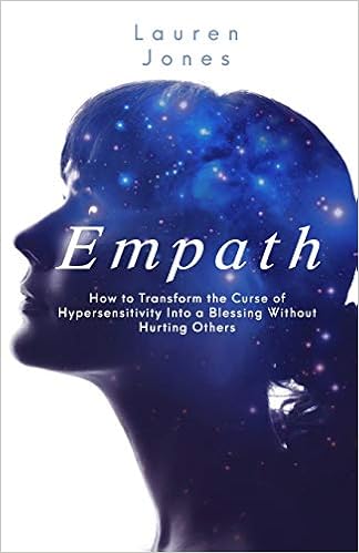Empath: How to Transform the Curse of Hypersensitivity Into a Blessing Without Hurting Others, by Lauren Jones