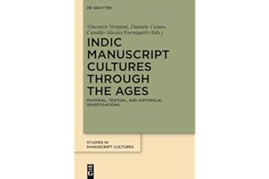 Indic Manuscript Cultures through the Ages: Material, Textual, and Historical Investigations (Studies in Manuscript Cultures 