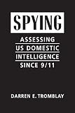 Darren E. Tromblay, "Spying: Assessing US Domestic Intelligence Since 9/11" (Lynne Rienner, 2019)