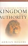 The Incredible Power of Kingdom Authority: Getting an Upper Hand on the Underworld by Adrian Rogers