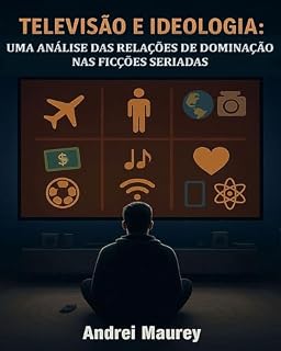 Livro TELEVISÃO E IDEOLOGIA: Uma Análise das Relações de Dominação nas Ficções Seriadas