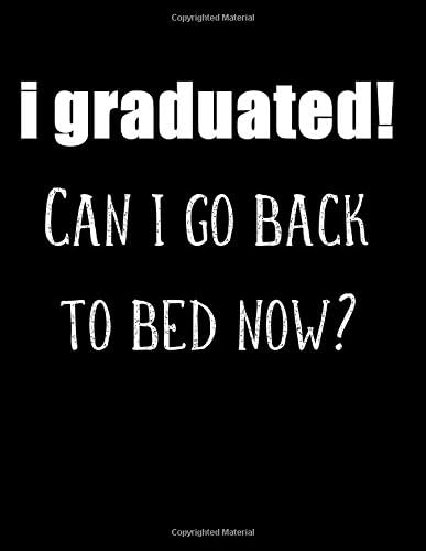 I Graduated,Can I Go Back To My Bed?: Funny Quotes Notebook,Journal,Quote Cover,8.5x11 Size,100 Pages,Blank Lined Journal,Gifts For graduation,Gifts ... Her,Trendy,College Ruled Paper,Class Of 2018 Paperback – 6 July 2018