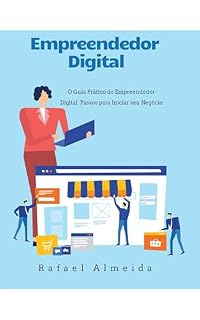 Livro O Guia Prático do Empreendedor Digital: Passos para Iniciar seu Negócio