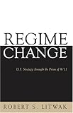 Regime Change : U. S. Strategy Through the Prism of 9/11, Litwak, Robert, 0801886422