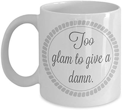 Funny mug- Too glam to give a damn- Coffee or tea cup makes the perfect mug for a beauty professional, fashionista, or stylish woman! Hair stylist, Make up artist, designer