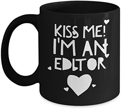 Kiss Me! I'm an Editor - Unique Fun Coffee Mug - Makes a Great Gift