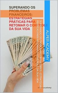 Livro Superando os Problemas Financeiros: Estratégias Práticas para Retomar o Controle da Sua Vida