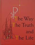 The Way, the Truth, and the Life (The Catholic High School Religious Series, Book 1)