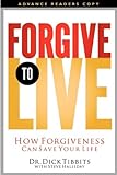 Forgive to Live: How Forgiveness Can Save Your Life