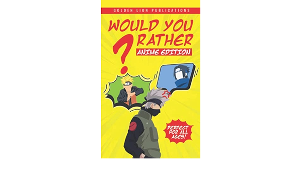 Would You Rather Anime Edition Funny Mindboggling Questions From Your Favorite Anime Universes Perfect For All Ages Publications Golden Lion Amazon Com Books