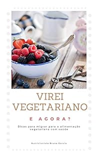 Livro Virei vegetariano e agora?: Dicas para migrar para alimentação vegetariana com saúde