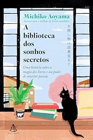 A biblioteca dos sonhos secretos: Uma história sobre a magia dos livros e seu poder de conectar pessoas