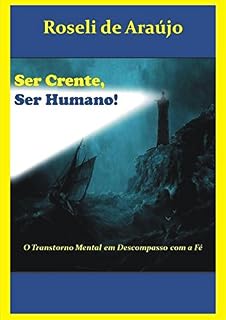 Livro Ser Crente Ser Humano: O transtorno Mental em Descompasso com a Fé