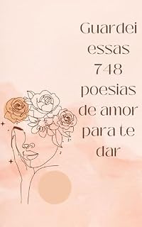 Livro Livro de Poesias jovens e de autoajuda GUARDEI ESSAS 748 POESIAS DE AMOR PARA TE DAR: Descubra o encanto dessas poesias que tocam o coração e exploram os sentimentos