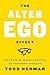 The Alter Ego Effect: The Power of Secret Identities to Transform Your Life - Book by Todd Herman