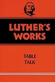 Luther's Works, Volume 54: Table Talk (Luther's Works (Augsburg))