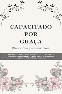 Livro CAPACITADO POR GRAÇA (Devocional para mulheres): 2024 Devoção Diária por Ela: Expandindo sua fé e encontrando forças enquanto você embarca em uma jornada ... autodescoberta (Série Reflexões Fiéis 2024)