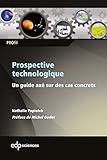 Prospective technologique : Un guide axé sur des cas concrets by