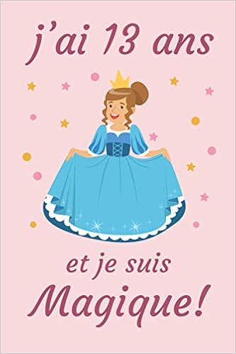 J Ai 13 Ans Et Je Suis Magique Princesse Journal Intime Pour Ecrire Et Dessin Cadeau Fille 13 Ans Anniversaire Agenda Personnel French Edition Art Publishing Florian Amazon Com Books