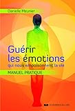 Guérir les émotions qui nous empoisonnent la vie by 