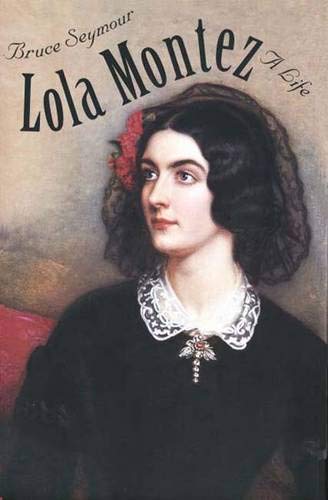 Lola Montez: A Life by Bruce Seymour