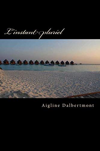 L'instant pluriel (French Edition) by Aigline Dalbertmont