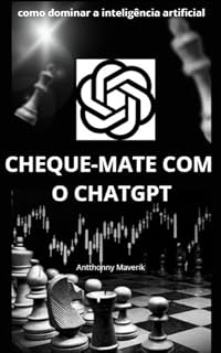 Livro cheque-mate com o chat gpt: descubra o incrível potencial da inteligência artificial e permita que ela transforme sua vida (projeto 100k Livro 3)
