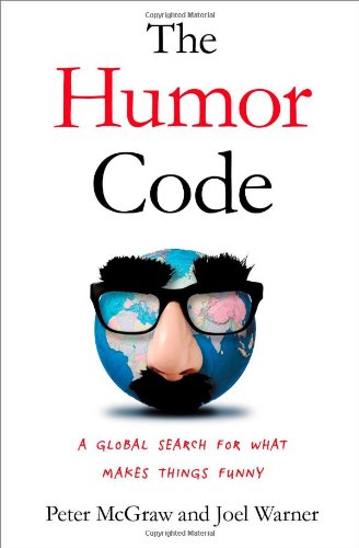 The Humor Code: A Global Search for What Makes Things Funny, by Peter McGraw, Joel Warner The Humor Code: A Global Search for What Makes Things Funny, by Peter McGraw, Joel Warner