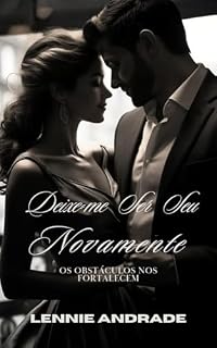 Livro DEIXE-ME SER SEU NOVAMENTE: OS OBSTÁCULOS NOS FORTALECEM
