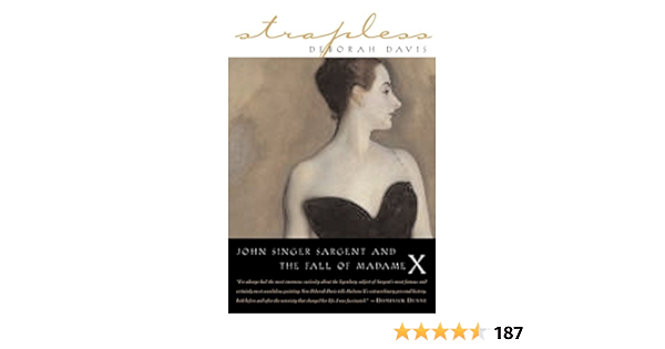 Strapless John Singer Sargent And The Fall Of Madame X Davis Deborah 9781585423361 Books Amazon Ca