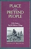 Place of the Pretend People: Gifts from a Yup'ik Village by Carolyn Kremers