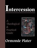 Intercession: A Theological and Practical Guide