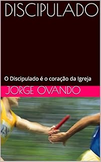 Livro DISCIPULADO: O Discipulado é o coração da Igreja (Os Cinco Passsos da Misao da Igreja Livro 2)