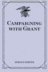 Campaigning With Grant Horace Porter 9781519659903