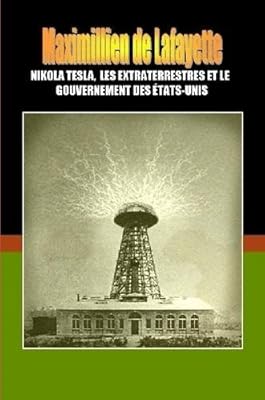 Nikola Tesla Les Extraterrestres Et Le Gouvernement Des Etats Unis De Lafayette Maximillien Amazon Sg Books Nikola Tesla Les Extraterrestres Et Le Gouvernement Des Etats Unis De Lafayette Maximillien Amazon Sg Books