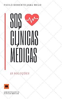 Livro SOS CLÍNICAS MÉDICAS: 13 SOLUÇÕES (GESTÃO DE CLÍNICAS MÉDICAS Livro 1)